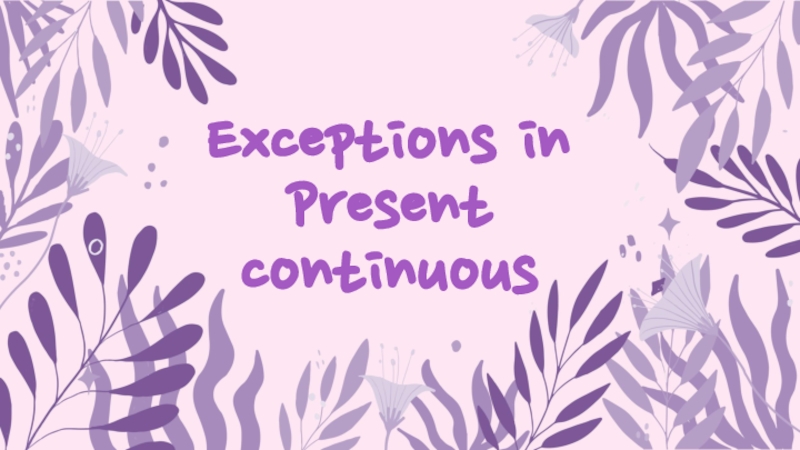 Exceptions in Present continuous