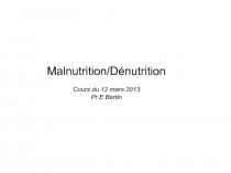 Malnutrition/Dénutrition
Cours du 12 mars 2013
Pr E Bertin
