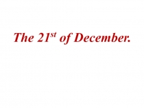 The 21 st of December