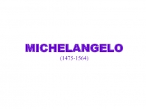 Michelangelo (1475-1564)