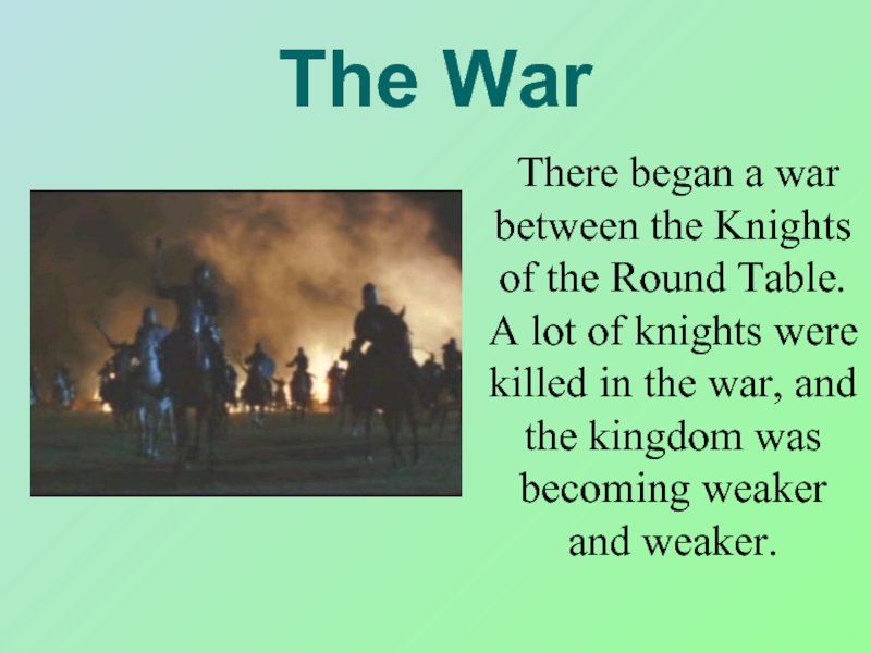 The War	There began a war between the Knights of the Round Table. A lot of knights were