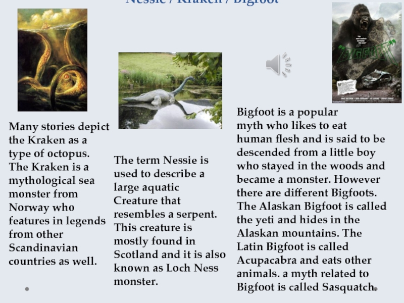 Nessie / Kraken / BigfootThe term Nessie is used to describe a large aquatic Creature that resembles