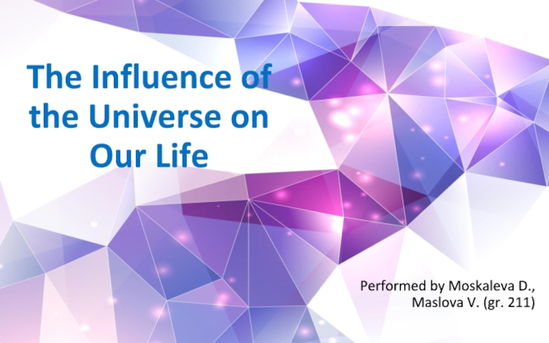 The Influence of the Universe on O ur Life
