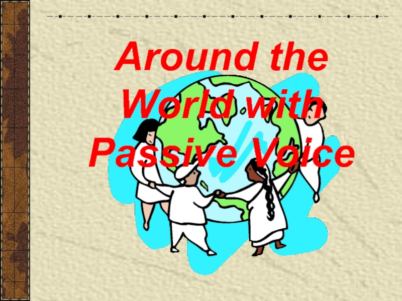 Презентация Around the World with Passive Voice