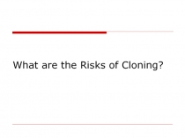 What are the Risks of Cloning?