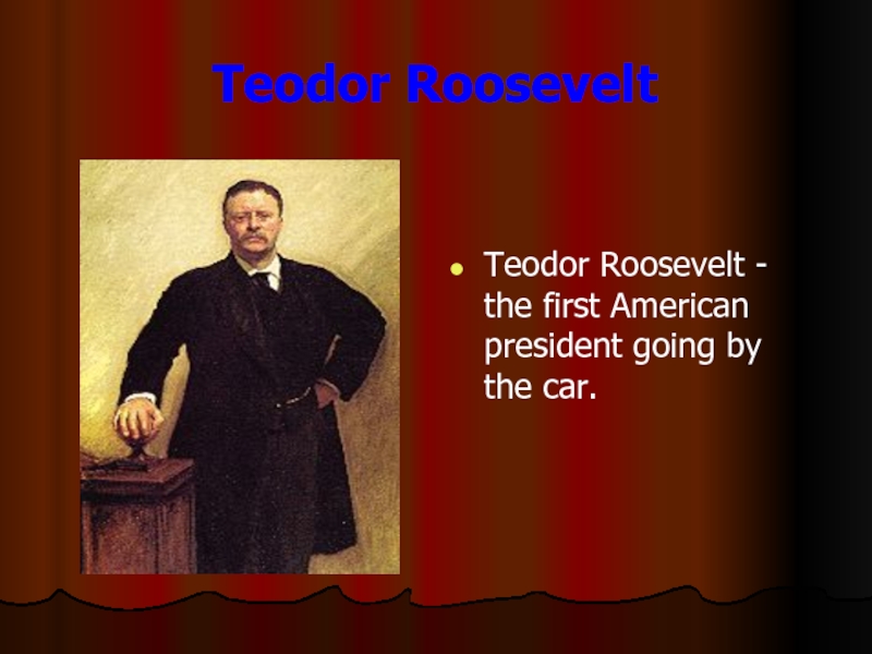 Teodor RooseveltTeodor Roosevelt - the first American president going by the car.
