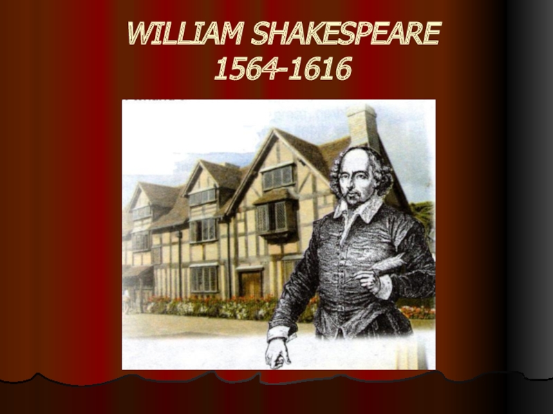 Презентация WILLIAM SHAKESPEARE 1564-1616