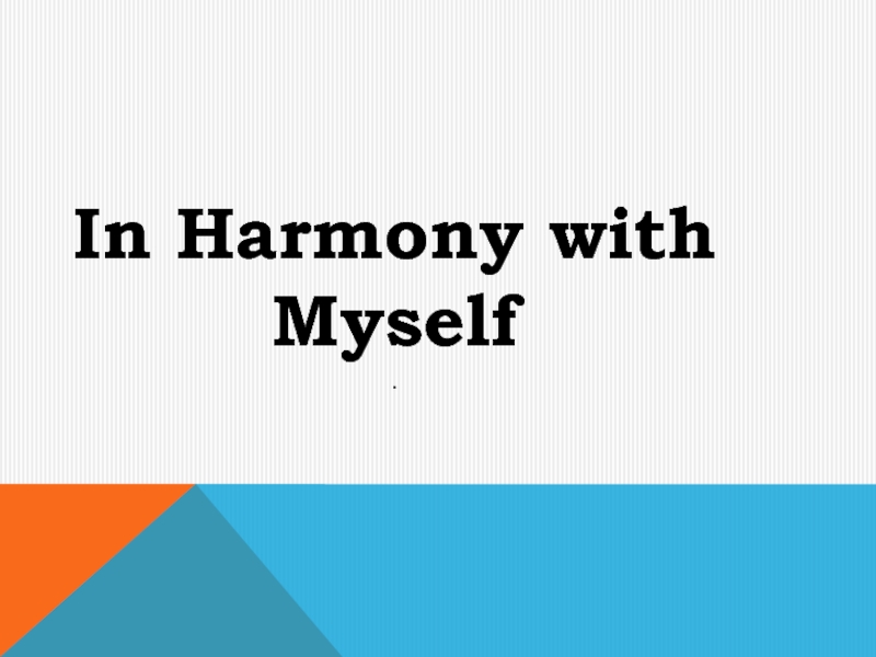 prepare a computer presentation on the topic in harmony with myself