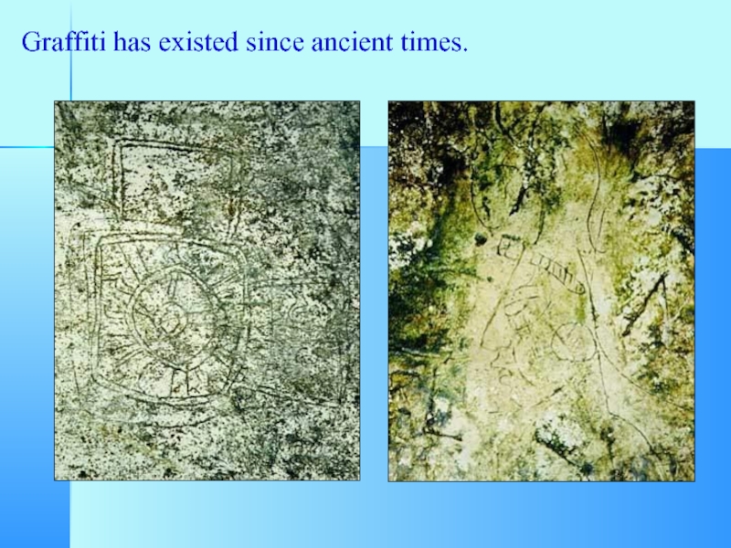 Graffiti has existed since ancient times.