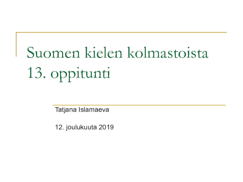 Презентация Suomen kielen kolmastoista 13. oppitunti