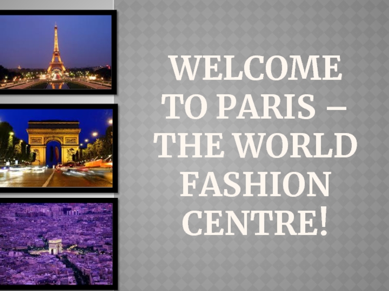 Welcome to Paris – the world fashion centre!