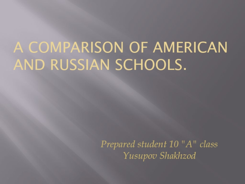 A comparison of American and Russian schools.Prepared student 10 