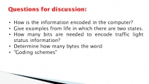 Questions for discussion :
How is the information encoded in the computer?
Give