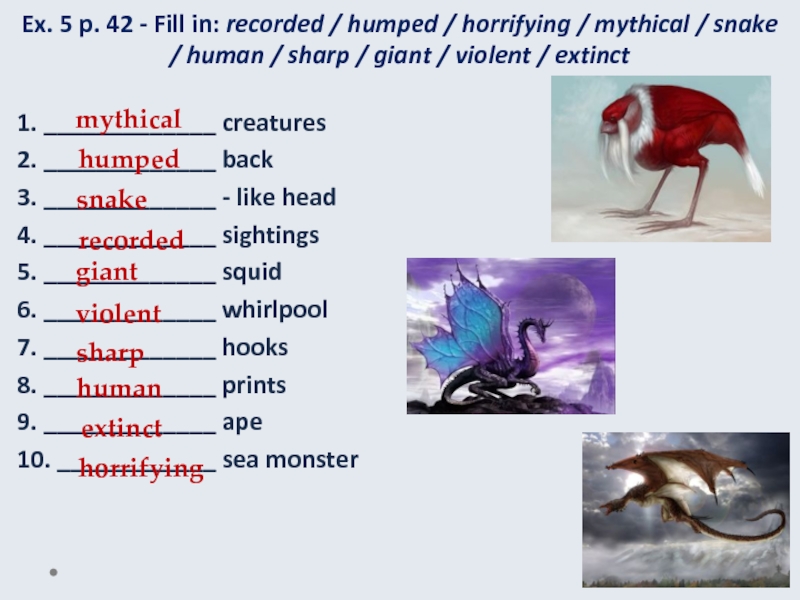 Ex. 5 p. 42 - Fill in: recorded / humped / horrifying / mythical / snake /