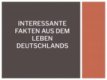 Interessante Fakten aus dem Leben Deutschlands