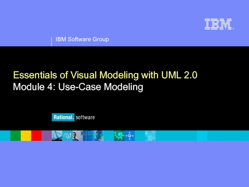 IBM Software Group
®
Essentials of Visual Modeling with UML 2.0
Module 4: