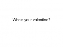 Who’s your valentine?