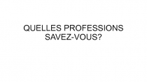 QUELLES PROFESSIONS SAVEZ-VOUS