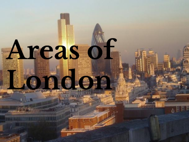 Презентация Areas of London (Районы Лондона)