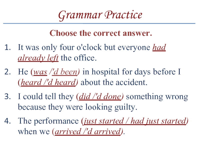 Grammar PracticeChoose the correct answer.It was only four o'clock but everyone had already left the office.He (was