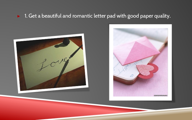 1. Get a beautiful and romantic letter pad with good paper quality.