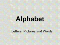 Alphabet. Letters, Pictures and Words