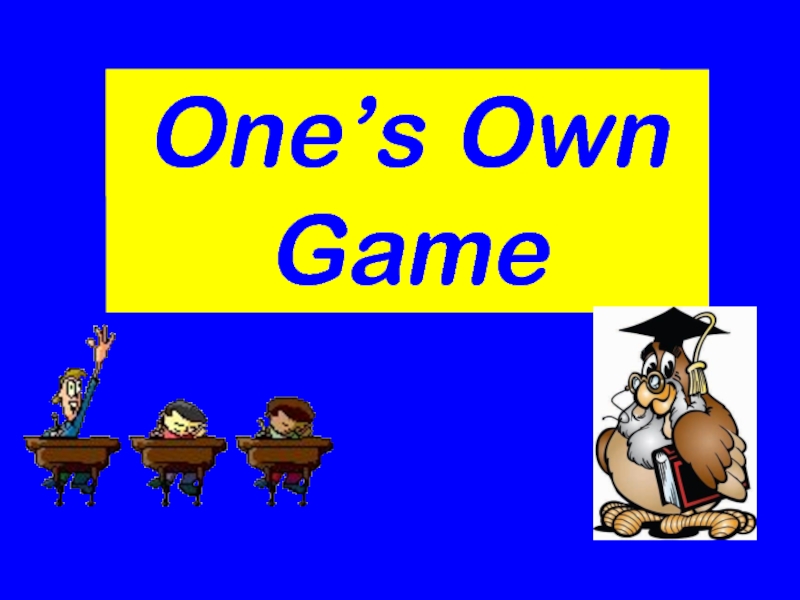 Презентация One’s Own Game 2-9 класс
