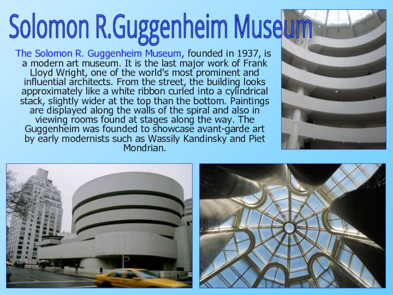The Solomon R. Guggenheim Museum, founded in 1937, is a modern art museum. It is