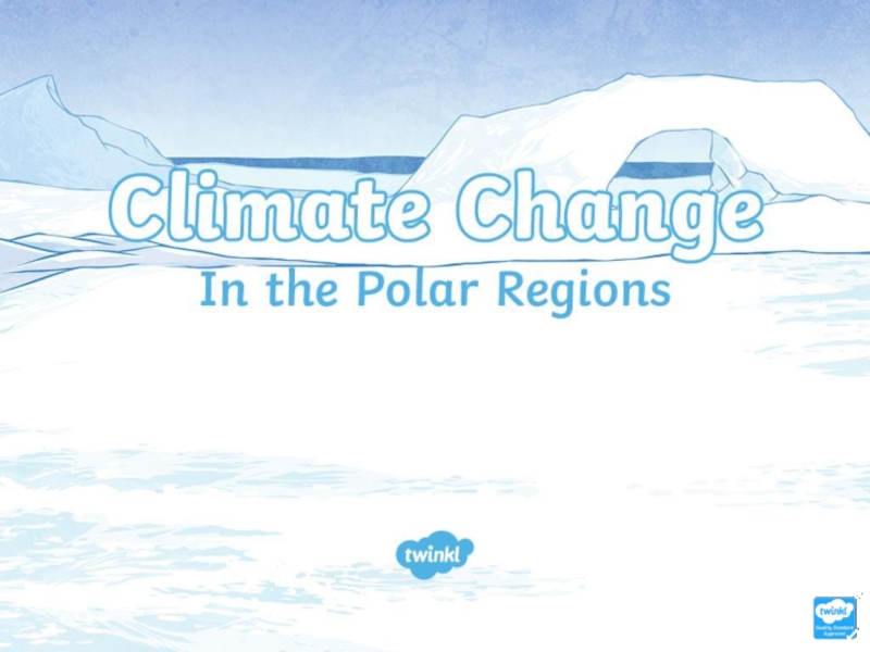 Презентация t2-g-3743-lks2-climate-change-in-the-polar-regions-powerpoint_ver_3