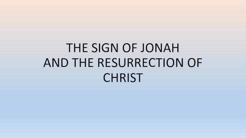 THE SIGN OF JONAH AND THE RESURRECTION OF CHRIST