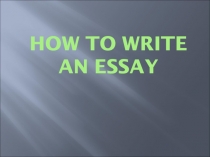 HOW TO WRITE AN ESSAY