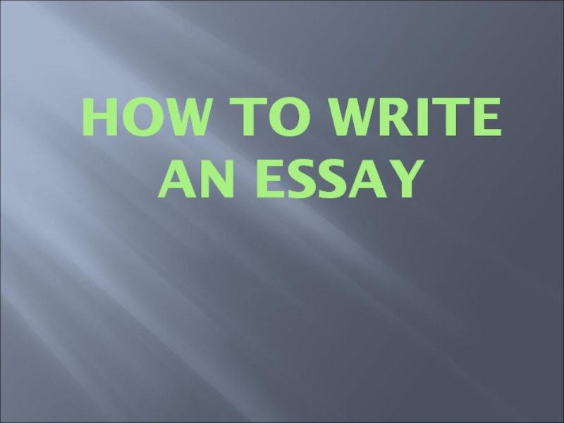 HOW TO WRITE AN ESSAY