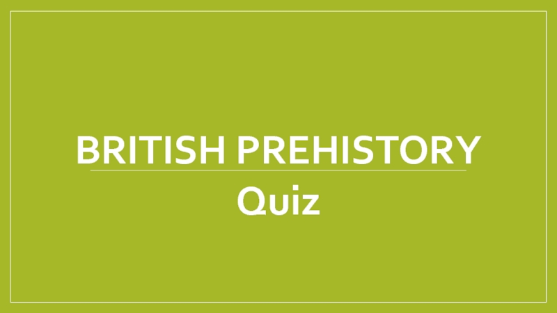 Quiz British Prehistory 9 класс