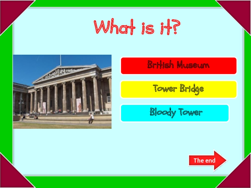 Try again!Try again!Well done!British MuseumTower Bridge Bloody Tower What is it?
