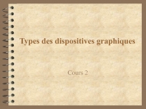 T ypes des dispositives graphiques