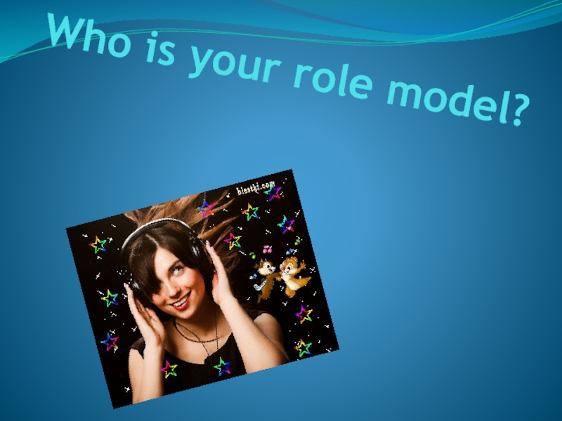 Презентация Who is your role model?