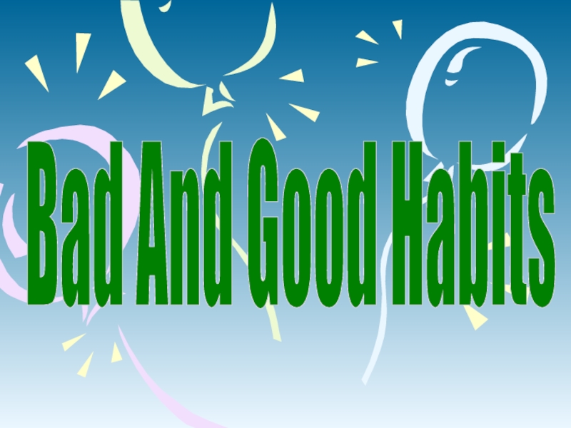 Презентация Bad And Good Habits 7 класс