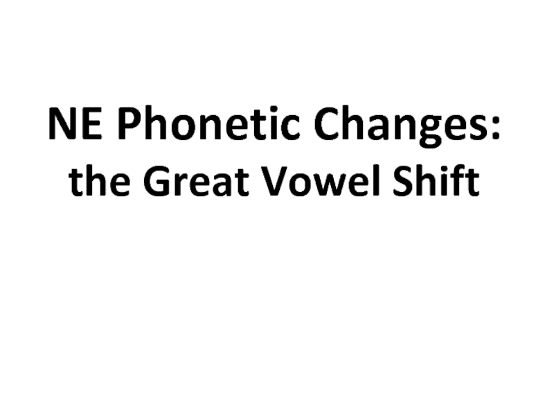 NE Phonetic Changes: the Great Vowel Shift
