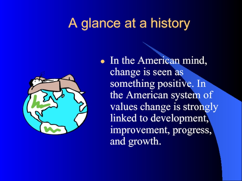 A glance at a historyIn the American mind, change is seen as something positive. In the American