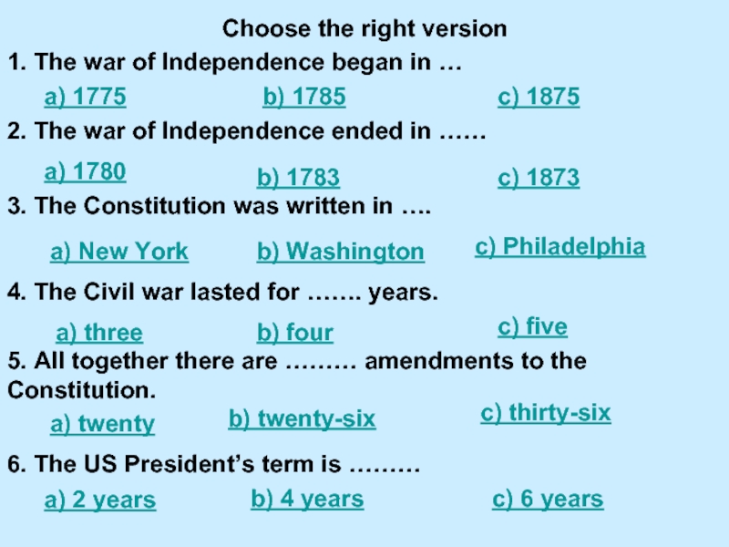 Choose the right version1. The war of Independence began in …a) 1775b) 1785c) 18752. The war of