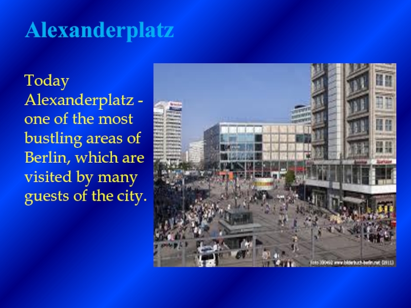 AlexanderplatzToday Alexanderplatz - one of the most bustling areas of Berlin, which are visited by many guests