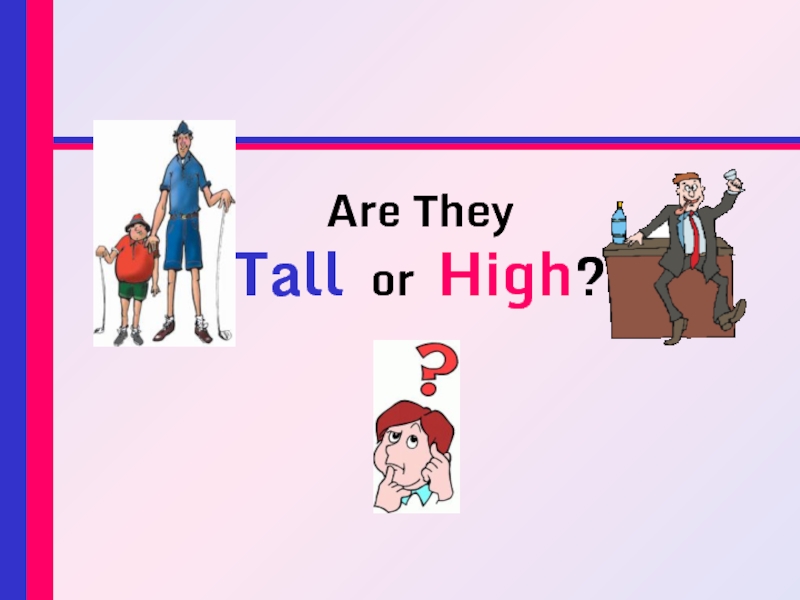 Tall or high