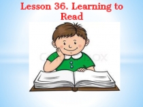 Lesson 36 «Learning to Read»
