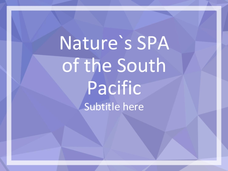 Nature`s SPA of the South Pacific