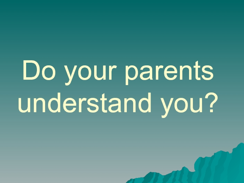 Do your parents understand you?