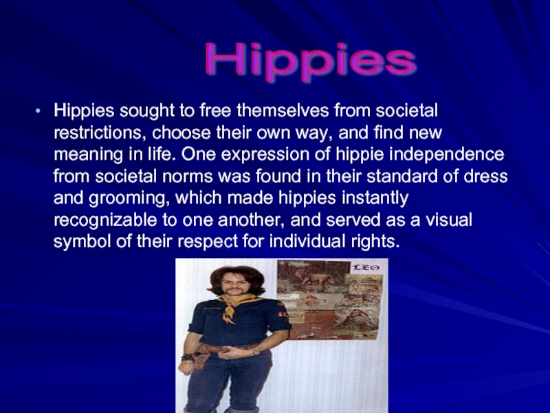 Hippies sought to free themselves from societal restrictions, choose their own way, and find new meaning in