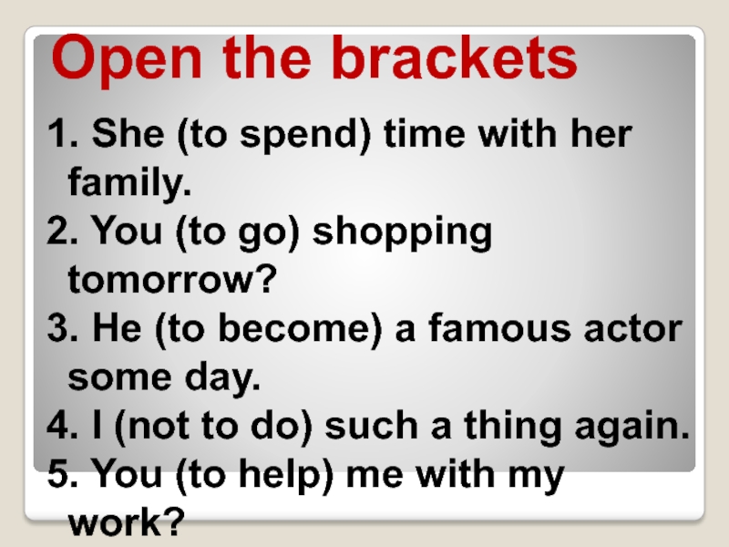 Tenses open the brackets. Future Tenses open the Brackets.