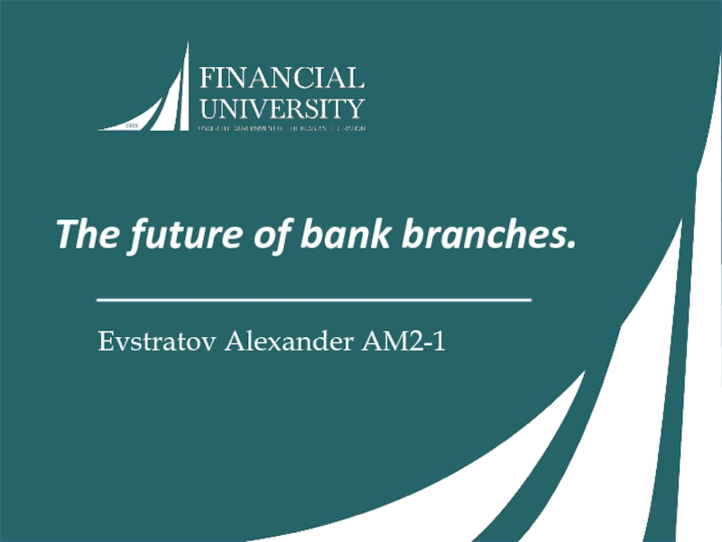 The future of bank branches.
Evstratov Alexander AM2-1