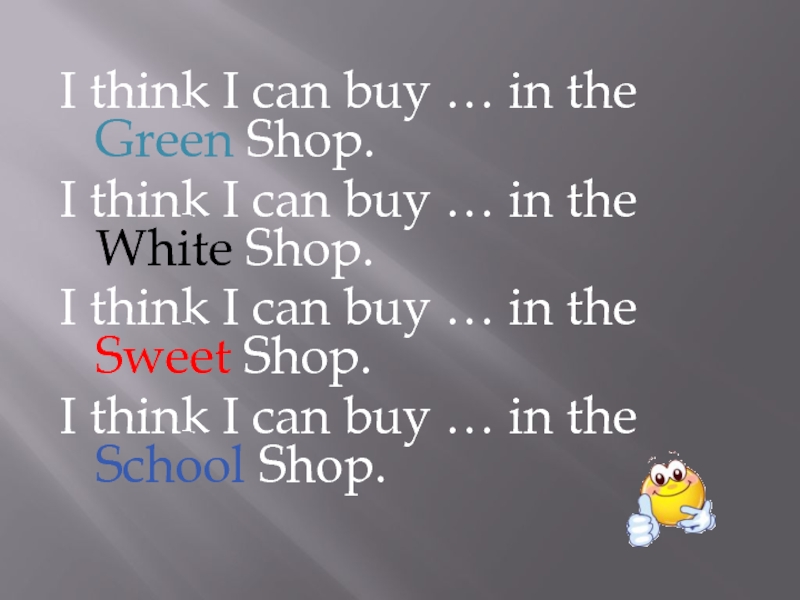 I think I can buy … in the Green Shop.I think I can buy … in the
