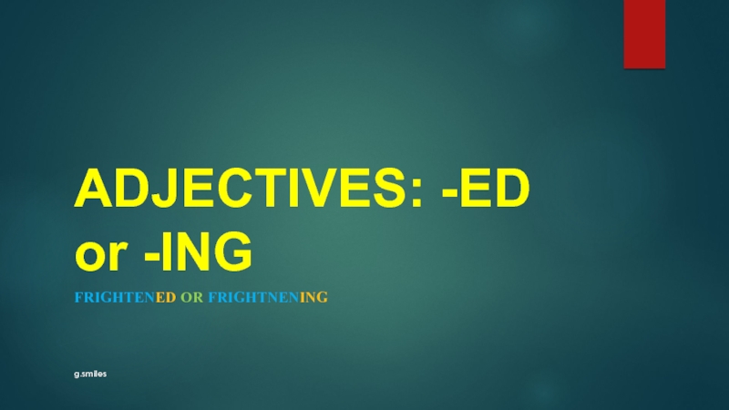 ADJECTIVES: -ED or -ING